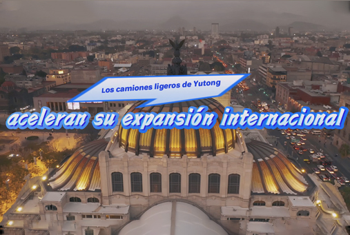 Camiones ligeros de Yutong entregados a México en lotes